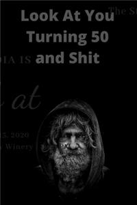 Look At You Turning 50 And Shit