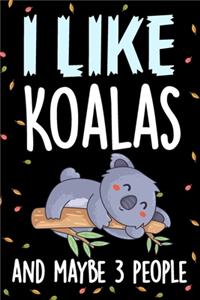 I Like Koalas and Maybe 3 People Notebook Journal
