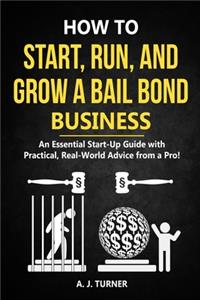 How to Start, Run, and Grow a Bail Bond Business