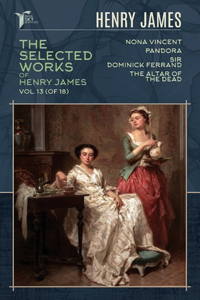 The Selected Works of Henry James, Vol. 13 (of 18)