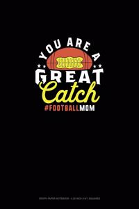 You Are A Great Catch #Footballmom: Graph Paper Notebook - 0.25 Inch (1/4") Squares