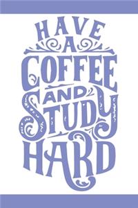 Have A Coffe And Study Hard