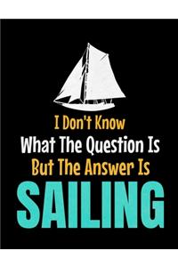 I Don't Know What The Question Is But The Answer Is Sailing