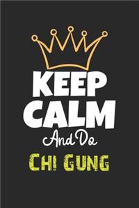 Keep Calm And Do Chi Gung Notebook - Chi Gung Funny Gift