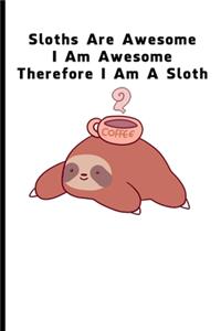 Sloths Are Awesome - I Am Awesome - Therefore I Am A Sloth