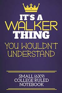 It's A Walker Thing You Wouldn't Understand Small (6x9) College Ruled Notebook