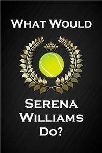 What Would Serena Williams Do?