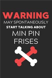 Warning May Spontaneously Start Talking About Min Pin Frises