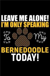 Leave Me Alone! I'm Only Speaking to My Bernedoodle Today!