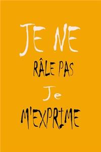 Je ne râle pas Je m'exprime