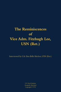 The Reminiscences of Vice Adm. Fitzhugh Lee, USN (Ret.)
