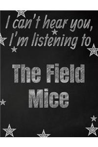 I can't hear you, I'm listening to The Field Mice creative writing lined notebook