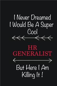 I never Dreamed I would be a super cool HR Generalist But here I am killing it