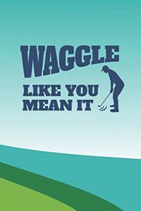 Waggle Like You Mean It