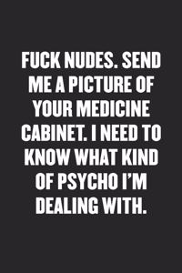 Fuck Nudes. Send Me a Picture of Your Medicine Cabinet. I Need to Know What Kind of Psycho I'm Dealing with