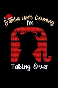 Santa isn't Coming I M taking over