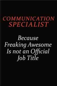 Communication Specialist Because Freaking Awesome Is Not An Official Job Title: Career journal, notebook and writing journal for encouraging men, women and kids. A framework for building your career.