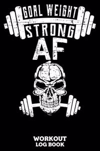 Goal Weight Strong AF Workout Log Book