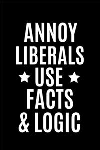Annoy Liberals Use Facts & Logic