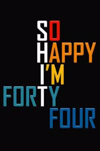 So Happy I'm Forty Four