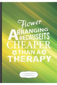 Flower Arranging Because It's Cheaper Then a Therapy