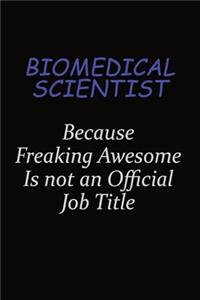 Biomedical Scientist Because Freaking Awesome Is Not An Official Job Title