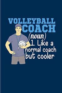 Volleyball Coach (Noun) 1. Like A Normal Coach But Cooler