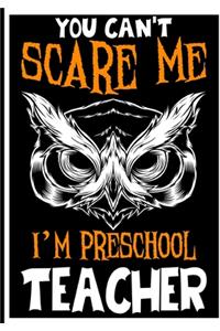 You Can't Scare me i'm a Preschool Teacher