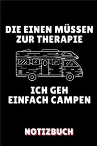 Die Einen Müssen Zur Therapie Ich Geh Einfach Campen Notizbuch: A5 LINIERT Camping Logbuch - Geschenkidee für Camping Fans - Outdoor Zubehör - Tagebuch für Reisen mit Wohnwagen - Campingurlaub - Wohnmobilreise