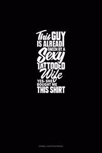 This Guy Is Already Taken By A Sexy Tattooed Wife Yes, She Bought Me This Shirt