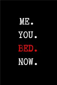 Me. You. Bed. Now.