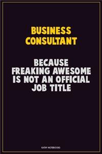 Business Consultant, Because Freaking Awesome Is Not An Official Job Title