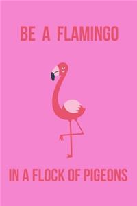 Be a Flamingo in a Flock of Pigeons