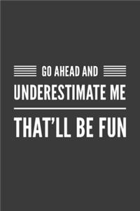 Go Ahead and Underestimate Me That'll Be Fun
