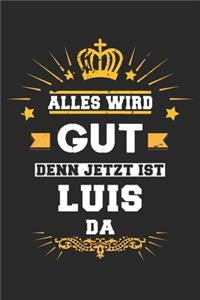 Alles wird gut denn jetzt ist Luis da