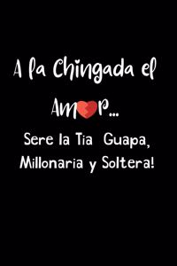 A la Chingada el Amor .... Sere la Tia Guapa, Millonaria y Soltera!
