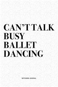 Can't Talk Busy Ballet Dancing
