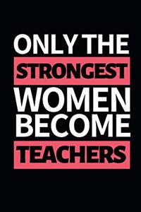 Only The Strongest Women Become Teachers