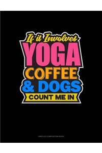 If It Involves Yoga Coffee & Dogs Count Me In