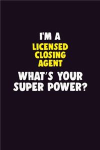 I'M A Licensed closing agent, What's Your Super Power?