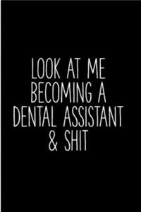 Look at me becoming a dental assistant & shit: Dental assistant Notebook journal Diary Cute funny humorous blank lined notebook Gift for dentist student hospital college ruled graduation gift ...