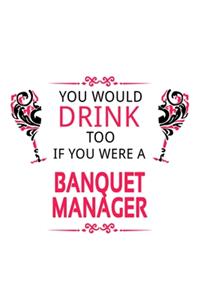 You Would Drink Too If You Were A Banquet Manager