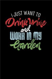 I Just Want To Drink Wine And Work In My Garden