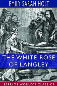 The White Rose of Langley (Esprios Classics)