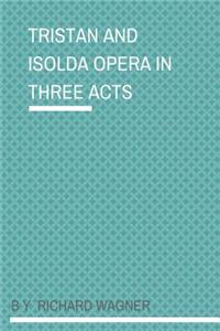 Tristan And Isolda Opera In Three Acts