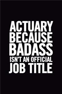 Actuary Because Badass Isn't an Official Job Title