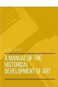 A Manual of the Historical Development of Art