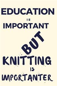 Education Is Important But Knitting Is Importanter