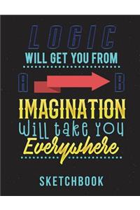 Logic Will Get You From A B Imagination Will Take You Everywhere Sketchbook