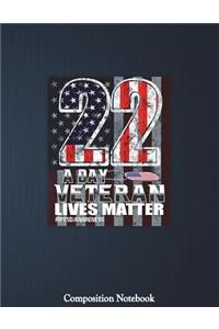 22 A Day Veteran Lives Matter #Ptsdawareness Composition Notebook